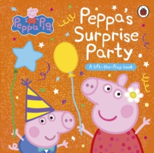 Peppa Pig: Peppa's Surprise Party : A Lift-the-Flap Book