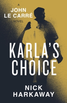 Karla's Choice : A  John le Carre Novel