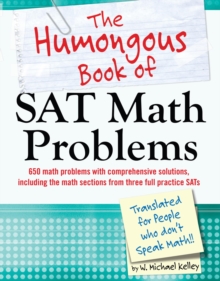 The Humongous Book of SAT Math Problems : 750 Math Problems with Comprehensive Solutions for the Math Portion of the SAT