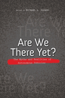 Are We There Yet? : The Myths and Realities of Autonomous Vehicles