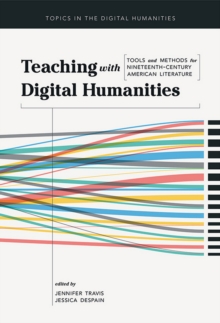 Teaching with Digital Humanities : Tools and Methods for Nineteenth-Century American Literature