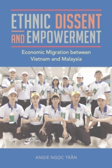 Ethnic Dissent and Empowerment : Economic Migration between Vietnam and Malaysia