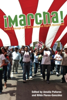Marcha : Latino Chicago and the Immigrant Rights Movement
