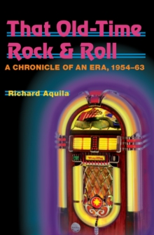 That Old-Time Rock & Roll : A Chronicle of an Era, 1954-63