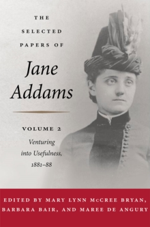 The Selected Papers of Jane Addams : Vol. 2: Venturing into Usefulness