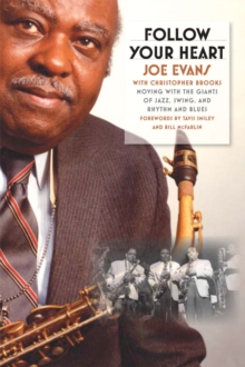 Follow Your Heart : Moving with the Giants of Jazz, Swing, and Rhythm and Blues
