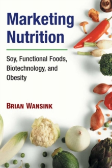 Marketing Nutrition : Soy, Functional Foods, Biotechnology, and Obesity