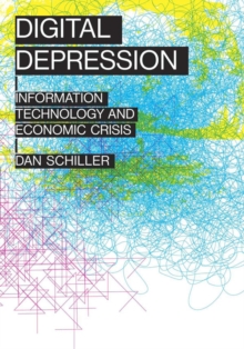 Digital Depression : Information Technology and Economic Crisis