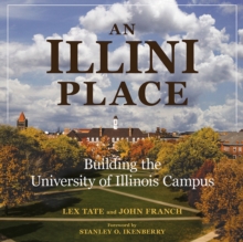 An Illini Place : Building the University of Illinois Campus