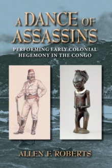 A Dance of Assassins : Performing Early Colonial Hegemony in the Congo
