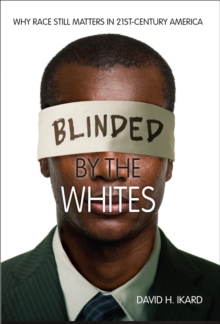 Blinded by the Whites : Why Race Still Matters in 21st-Century America