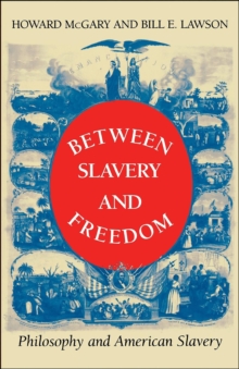 Between Slavery and Freedom : Philosophy and American Slavery