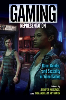 Gaming Representation : Race, Gender, and Sexuality in Video Games