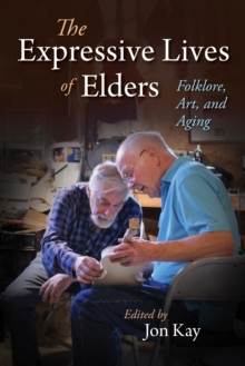 The Expressive Lives of Elders : Folklore, Art, and Aging