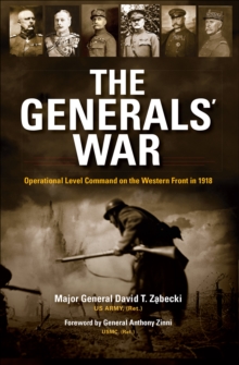 The Generals' War : Operational Level Command on the Western Front in 1918