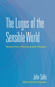 The Logos of the Sensible World : Merleau-Ponty's Phenomenological Philosophy