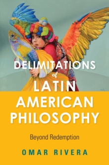 Delimitations of Latin American Philosophy : Beyond Redemption