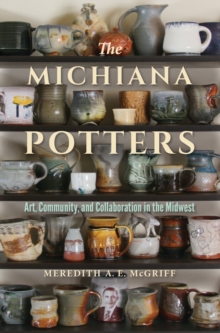 The Michiana Potters : Art, Community, and Collaboration in the Midwest