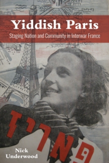 Yiddish Paris : Staging Nation and Community in Interwar France
