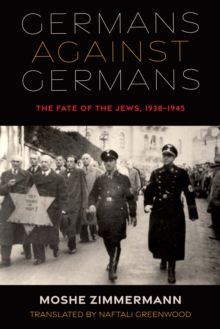 Germans against Germans : The Fate of the Jews, 1938-1945