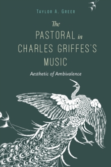The Pastoral in Charles Griffes's Music : Aesthetic of Ambivalence