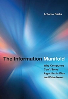 The Information Manifold : Why Computers Can't Solve Algorithmic Bias and Fake News