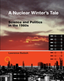 A Nuclear Winter's Tale : Science and Politics in the 1980s