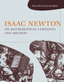 Isaac Newton on Mathematical Certainty and Method