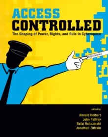 Access Controlled : The Shaping of Power, Rights, and Rule in Cyberspace