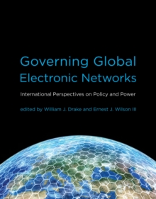 Governing Global Electronic Networks : International Perspectives on Policy and Power