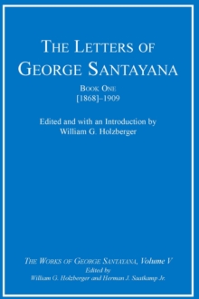 The Letters of George Santayana, Book One [1868]-1909 : The Works of George Santayana, Volume V