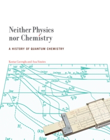 Neither Physics nor Chemistry : A History of Quantum Chemistry