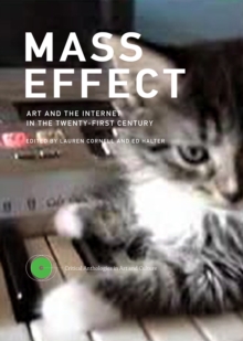 Mass Effect : Art and the Internet in the Twenty-First Century