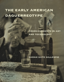 The Early American Daguerreotype : Cross-Currents in Art and Technology