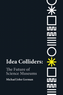 Idea Colliders : The Future of Science Museums