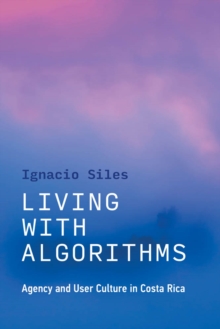 Living with Algorithms : Agency and User Culture in Costa Rica