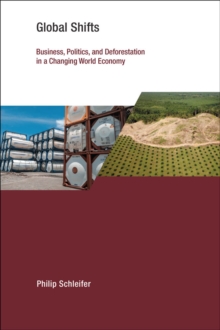 Global Shifts : Business, Politics, and Deforestation in a Changing World Economy