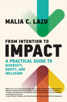 From Intention to Impact : A Practical Guide to Diversity, Equity, and Inclusion