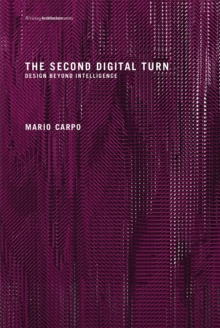 The Second Digital Turn : Design Beyond Intelligence