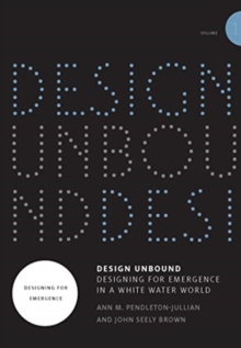 Design Unbound: Designing for Emergence in a White Water World : Designing for Emergence Volume 1