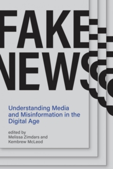 Fake News : Understanding Media and Misinformation in the Digital Age