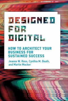 Designed for Digital : How to Architect Your Business for Sustained Success