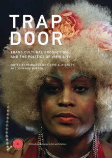 Trap Door : Trans Cultural Production and the Politics of Visibility 