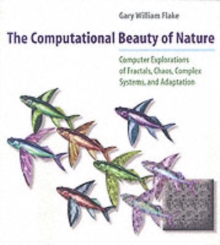 The Computational Beauty of Nature : Computer Explorations of Fractals, Chaos, Complex Systems, and Adaptation