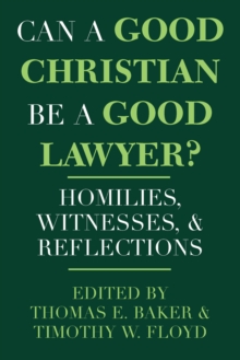 Can a Good Christian Be a Good Lawyer? : Homilies, Witnesses, and Reflections