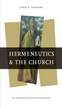Hermeneutics and the Church : In Dialogue with Augustine