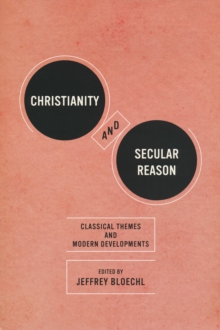 Christianity and Secular Reason : Classical Themes and Modern Developments