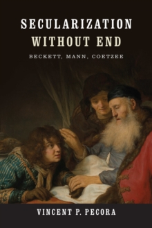 Secularization without End : Beckett, Mann, Coetzee