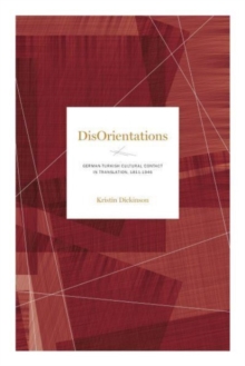 DisOrientations : German-Turkish Cultural Contact in Translation, 1811–1946