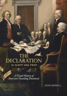 The Declaration in Script and Print : A Visual History of America’s Founding Document